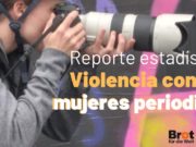 En México, 71 mujeres periodistas fueron agredidas en el segundo semestre de 2023
