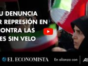 La ONU denuncia mayor represión en Irán contra las mujeres sin velo